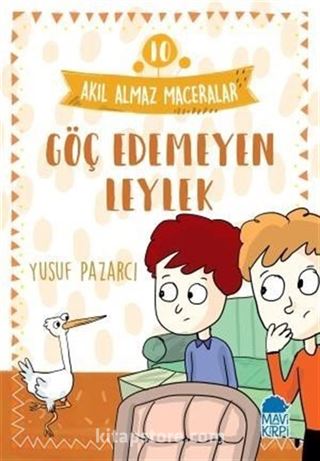 Göç Edemeyen Leylek - Akıl Almaz Maceralar / 4. Sınıf Okuma Kitabı