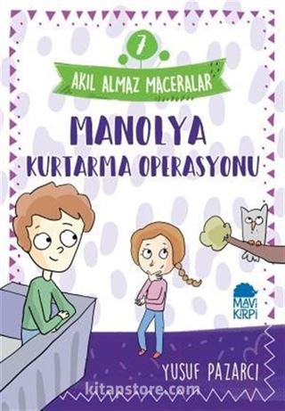 Manolya Kurtarma Operasyonu - Akıl Almaz Maceralar / 4. Sınıf Okuma Kitabı