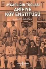 Uygarlığın Tuğlası Arifiye Köy Enstitüsü