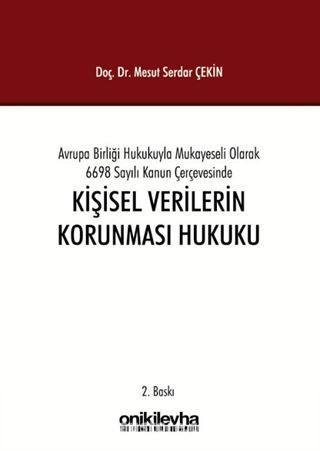 Avrupa Birliği Hukukuyla Mukayeseli Olarak 6698 Sayılı Kanun Çerçevesinde Kişisel Verilerin Korunması Hukuku