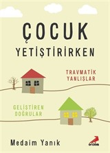 Çocuk Yetiştirirken Travmatik Yanlışlar, Geliştiren Doğrular