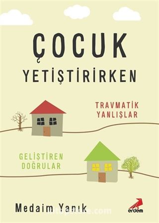 Çocuk Yetiştirirken Travmatik Yanlışlar, Geliştiren Doğrular