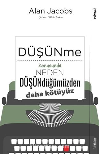 Düşünme Konusunda Neden Düşündüğümüzden Daha Kötüyüz?