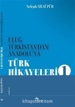 Uluğ Türkistan'dan Anadolu'ya Türk Halk Hikayeleri