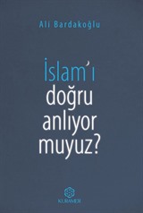 İslam'ı Doğru Anlıyor Muyuz?