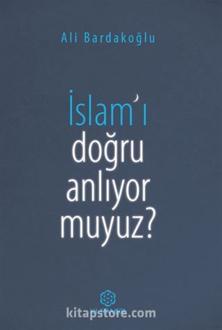 İslam'ı Doğru Anlıyor Muyuz?