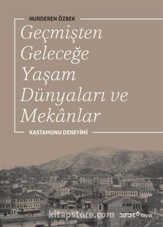 Geçmişten Geleceğe Yaşam Dünyaları ve Mekanlar