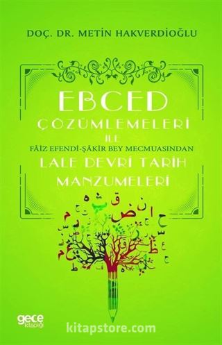 Ebced Çözümlemeleri İle Faiz Efendi-Şakir Bey Mecmuasindan Lale Devri Tarih Manzumeleri