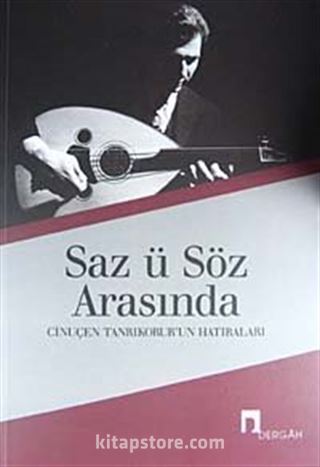 Saz ü Söz Arasında Cinuçen Tanrıkorur'un Hatıraları