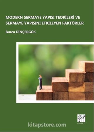 Modern Sermaye Yapısı Teorileri ve Sermaye Yapısını Etkileyen Faktörler