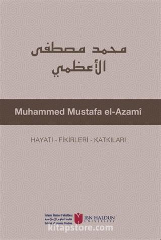 Muhammed Mustafa El-Azamî Hayatı - Fikirleri - Katkıları