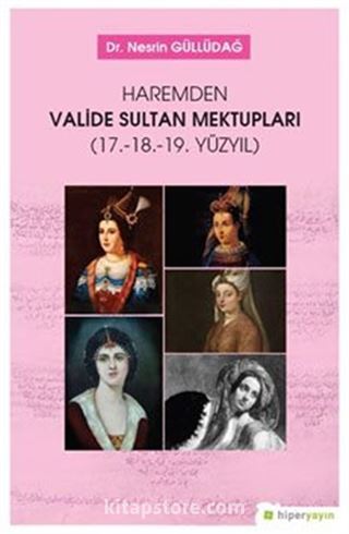 Haremden Valide Sultan Mektupları (17.-18.-19. Yüzyıl)