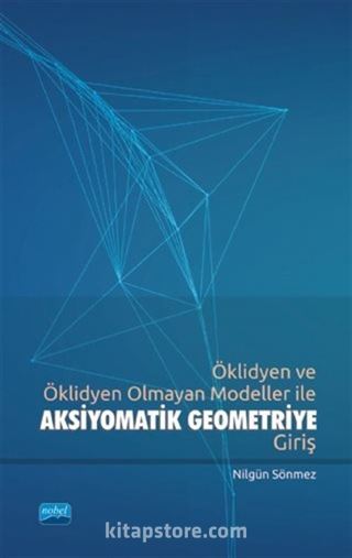 Öklidyen ve Öklidyen Olmayan Modeller ile Aksiyomatik Geometriye Giriş