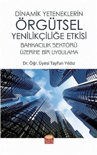 Dinamik Yeteneklerin Örgütsel Yenilikçiliğe Etkisi