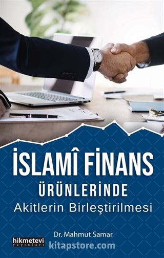 İslami Finans Ürünlerinde Akitlerin Birleştirilmesi