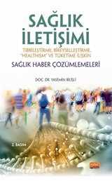 Sağlık İletişimi Tıbbileştirme, Bireyselleştirme, 'Healthism' ve Tüketime İlişkin Sağlık Haber Çözümlemeleri