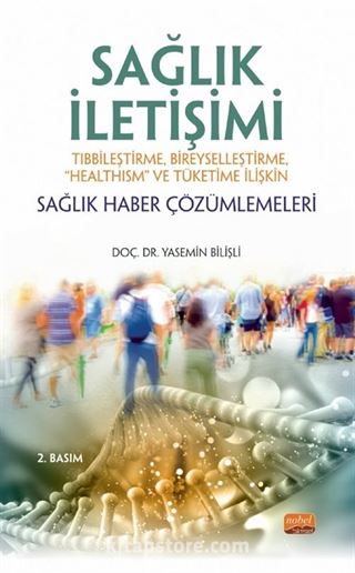 Sağlık İletişimi Tıbbileştirme, Bireyselleştirme, 'Healthism' ve Tüketime İlişkin Sağlık Haber Çözümlemeleri