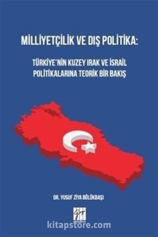 Milliyetçilik ve Dış Politika: Türkiye'nin Kuzey Irak ve İsrail Politikalarına Teorik Bir Bakış