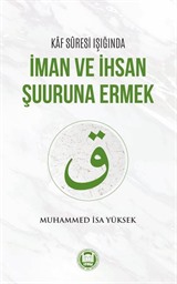 Kaf Suresi Işığında İman ve İhsan Şuuruna Ermek