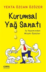 Kurumsal Yağ Sanatı İş Yaşamından Mizahi Öyküler