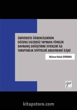 Üniversite Öğrencilerinin Düzenli Egzersiz Yapmaya Yönelik Davranış Değiştirme İstekleri İle Taraftarlık Seviyeleri Arasındaki İlişki