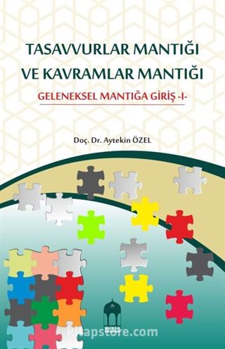 Tasavvurlar Mantığı Ve Kavramlar Mantığı Geleneksel Mantığa Giriş -I-