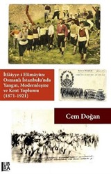 İtfaiyye-i Hümayûn: Osmanlı İstanbulu'nda Yangın, Modernleşme ve Kent Toplumu (1871-1921)