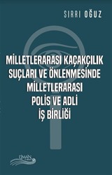 Milletlerarası Kaçakçılık Suçları ve Önlenmesinde Milletlerarası Polis ve Adli İşbirliği