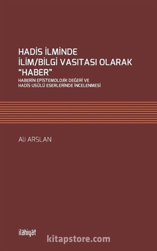 Hadis İlminde İlim/Bilgi Vasıtası Olarak 'Haber'