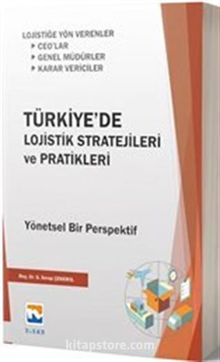 Türkiye'de Lojistik Stratejileri ve Pratikleri Yönetsel Bir Perspektif