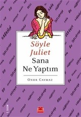 Söyle Juliet Sana Ne Yaptım