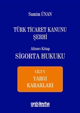 Türk Ticaret Kanunu Şerhi Altıncı Kitap: Sigorta Hukuku Cilt V - Yargı Kararları