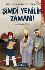 Şimdi Yenilik Zamanı / Serdar'ın Tarih Yolculuğu 4