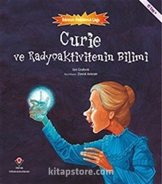 Curie ve Radyoaktivitenin Bilimi - Bilimin Patlama Çağı