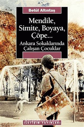 Mendile Simite Boyaya, Çöpe / Ankara Sokaklarında Çalışan Çocuklar