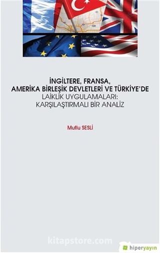 İngiltere Fransa Amerika Birleşik Devletleri ve Türkiye'de Laiklik Uygulamaları: Karşılaştırmalı Bir Analiz