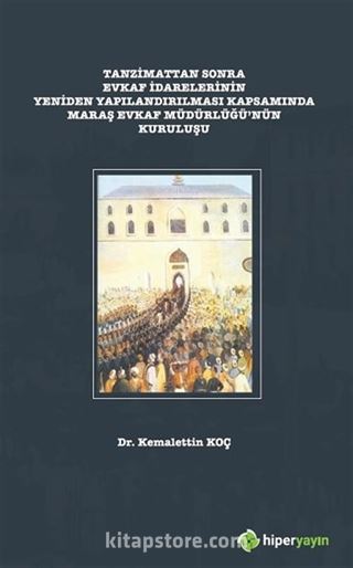 Tanzimattan Sonra Evkaf İdarelerinin Yeniden Yapılandırılması Kapsamında Maraş Evkaf Müdürlüğünün Kuruluşu