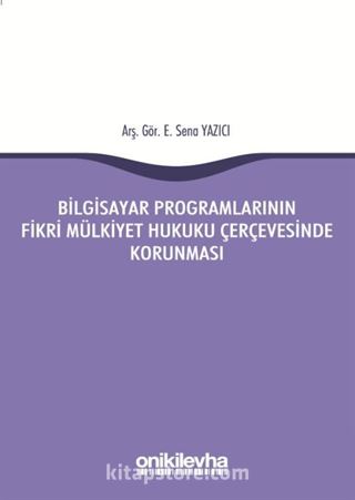 Bilgisayar Programlarının Fikri Mülkiyet Hukuku Çerçevesinde Korunması