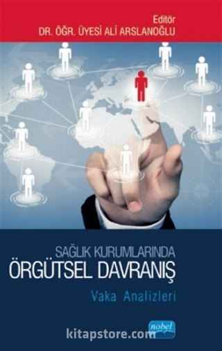 Sağlık Kurumlarında Örgütsel Davranış:Vaka Analizleri