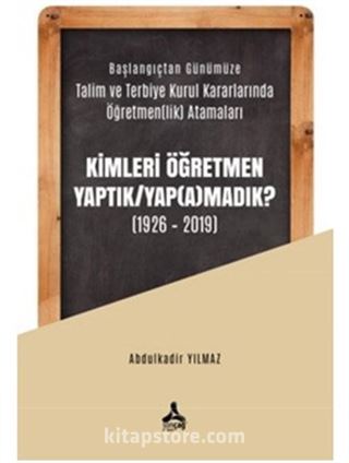 Kimleri Öğretmen Yaptık / Yap(a)madık ? (1926-2019)