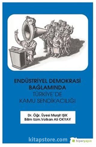 Endüstriyel Demokrasi Bağlamında Türkiye'de Kamu Sendikacılığı