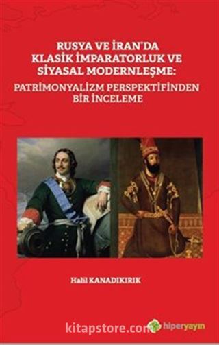 Rusya ve İran'da Klasik İmparatorluk ve Siyasal Modernleşme: Patrimonyalizm Perspektifinden Bir İnceleme