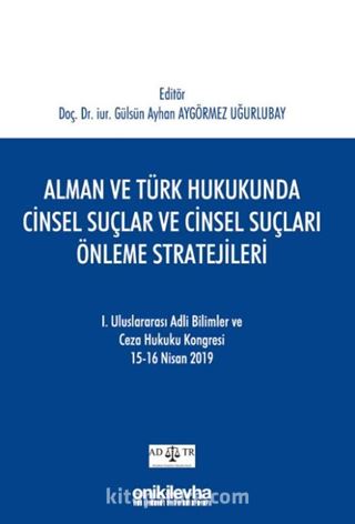 Alman ve Türk Hukukunda Cinsel Suçlar ve Cinsel Suçları Önleme Stratejileri-I Uluslararası AdlI Bilimler ve Ceza Hukuku Kongresi