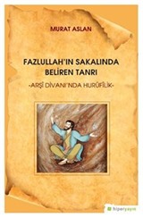 Fazlullah'ın Sakalında Beliren Tanrı 'Arşi Divan'ında Hurufilik'