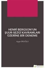 Henri Bergson'un Şuur-Sezgi Kavramları Üzerine Bir Deneme