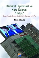 Diplomasi ve Kore Dalgası 'Hallyu'' Güney Kore'de Sinema Endüstrisi, K-Dramalar ve K-Pop