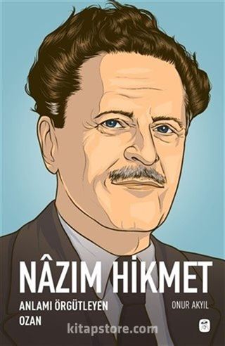 Nazım Hikmet: Anlamı Örgütleyen Ozan