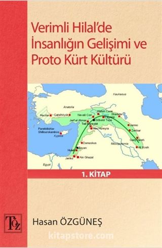 Verimli Hilal'de İnsanlığın Gelişimi ve Proto Kürt Kültürü 1. Kitap