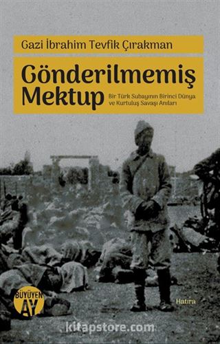 Gönderilmemiş Mektup Bir Türk Subayının Birinci Dünya ve Kurtuluş Savaşı Anıları