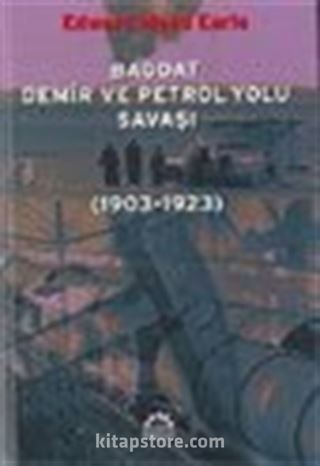 Bağdat Demir ve Petrol Yolu Savaşı (1903-1923)